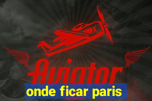 onde ficar paris